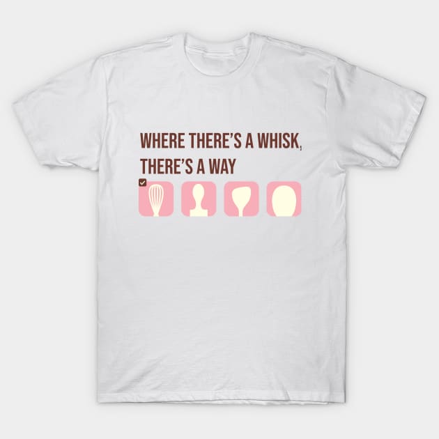 Where there's a whisk, there's a way T-Shirt by Nana On Here